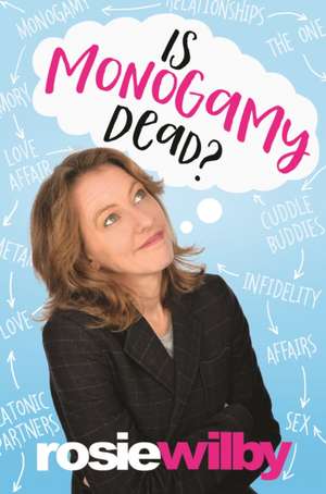 Is Monogamy Dead? de Rosie Wilby