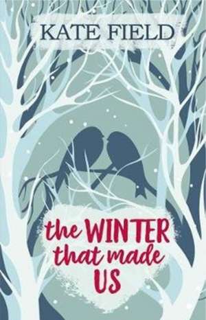 The Winter That Made Us de Kate Field