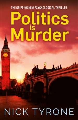 Politics Is Murder de Nick Tyrone