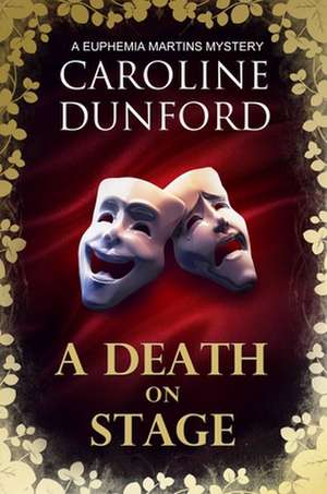 A Death on Stage (Euphemia Martins Mystery 16) de Caroline Dunford