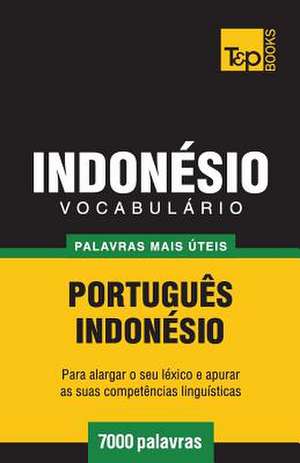 Vocabulario Portugues-Indonesio - 7000 Palavras Mais Uteis de Andrey Taranov