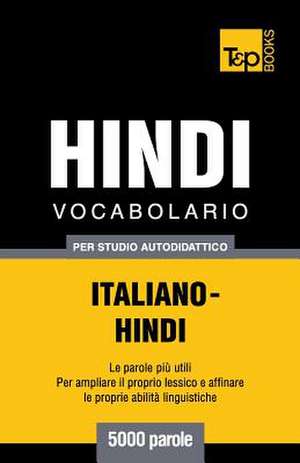 Vocabolario Italiano-Hindi Per Studio Autodidattico - 5000 Parole de Andrey Taranov