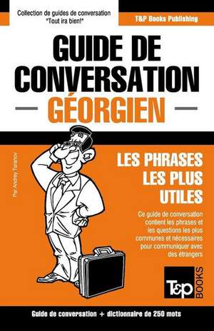 Guide de conversation Français-Géorgien et mini dictionnaire de 250 mots de Andrey Taranov