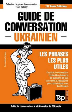 Guide de conversation Français-Ukrainien et mini dictionnaire de 250 mots de Andrey Taranov