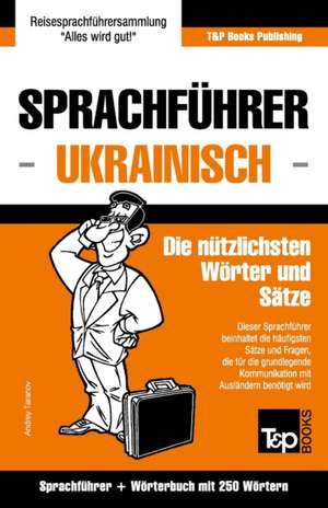 Sprachfuhrer Deutsch-Ukrainisch Und Mini-Worterbuch Mit 250 Wortern de Andrey Taranov