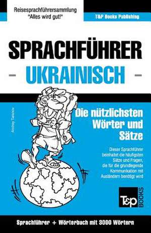 Sprachführer Deutsch-Ukrainisch und thematischer Wortschatz mit 3000 Wörtern de Andrey Taranov