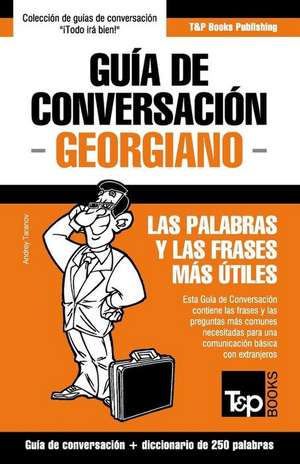 Guía de Conversación Español-Georgiano y mini diccionario de 250 palabras de Andrey Taranov