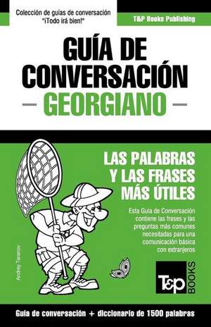 Guia de Conversacion Espanol-Georgiano y Diccionario Conciso de 1500 Palabras de Andrey Taranov