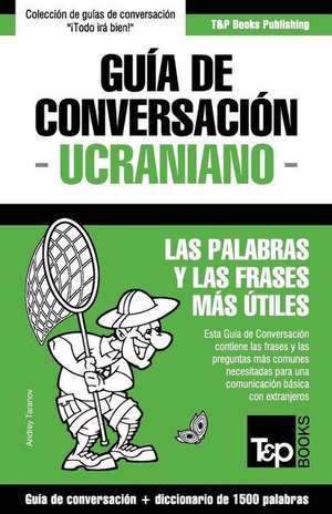 Guía de Conversación Español-Ucraniano y diccionario conciso de 1500 palabras de Andrey Taranov