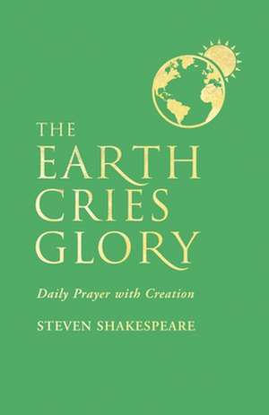 The Earth Cries Glory de Steven Shakespeare