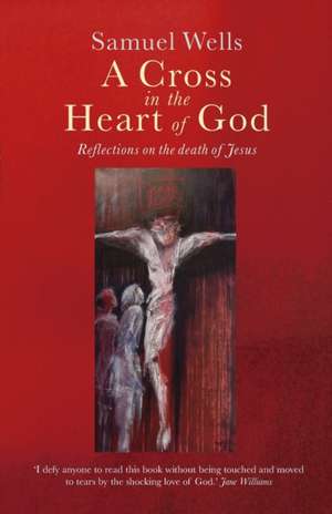 A Cross in the Heart of God de Samuel Wells