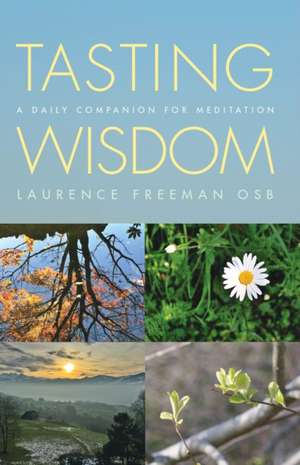 Tasting Wisdom de Laurence Freeman