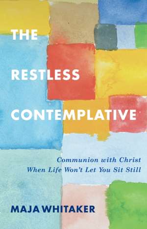 The Restless Contemplative de Maja Whitaker