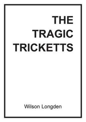 The Tragic Tricketts de Wilson Longden