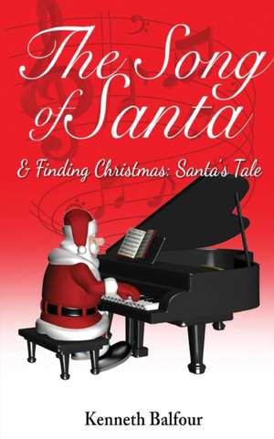 The Song of Santa & Finding Christmas de Kenneth Balfour