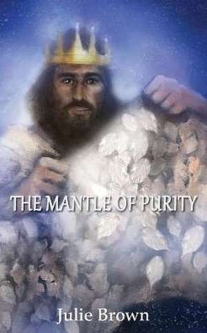 The Mantle of Purity de Julie Brown