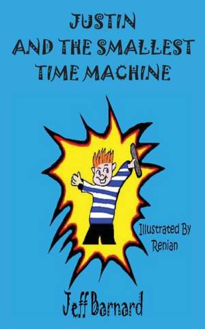 Justin and the Smallest Time Machine de Jeff Barnard