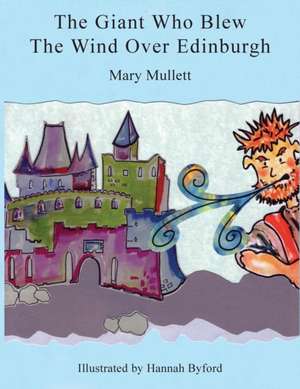 The Giant Who Blew the Wind Over Edinburgh: Women Calling Time on Wine O'Clock de Mary Mullett