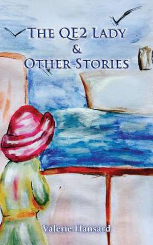 The QE2 Lady and Other Stories de Valerie Hansard