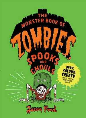 The Monster Book of Zombies, Spooks and Ghouls de Jason Ford