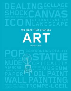 100 Ideas That Changed Art de Michael Bird