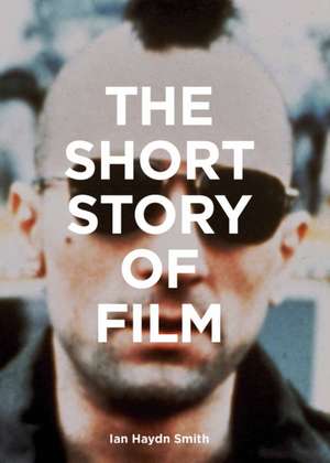 The Short Story of Film de Ian Haydn Smith