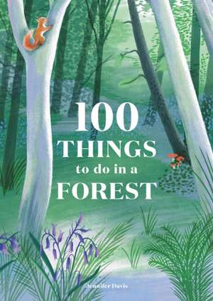 100 Things to Do in a Forest de Jennifer Davis