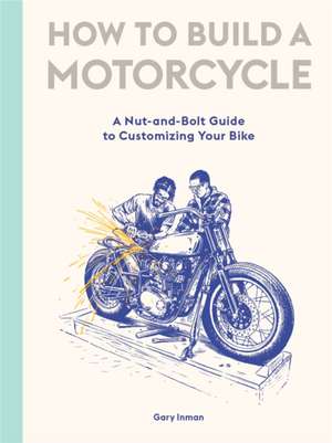 How to Build a Motorcycle de Gary Inman