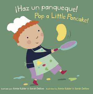 ¡Haz Un Panqueque!/Pop a Little Pancake! de Annie Kubler