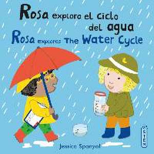 Rosa Explora El Ciclo del Agua/Rosa Explores the Water Cycle de Jessica Spanyol