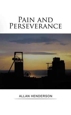 Pain and Perseverance de Allan Henderson