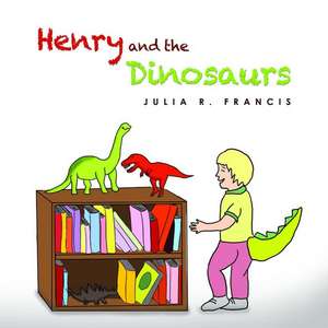 Henry and the Dinosaurs de Julia R. Francis