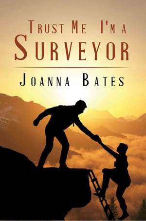 Trust Me, I'm a Surveyor de Joanna Bates