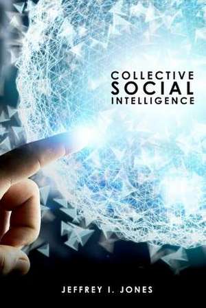 Collective Social Intelligence de Jeffrey I. Jones