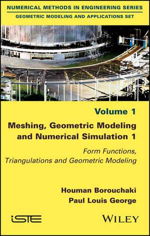 Meshing, Geometric Modeling and Numerical Simulation 1: Form Functions, Triangulations and Geometric Modeling de Houman Borouchaki