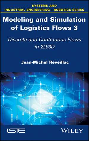 Modeling and Simulation of Logistics Flows – Discrete and Continuous Flows in 2D/3D de JM Réveillac