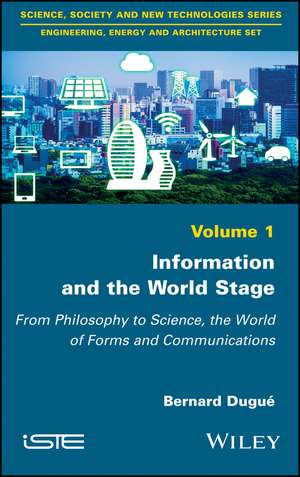 Information and the World Stage – From Philosophy to Science, the World of Forms and Communications de B Dugué