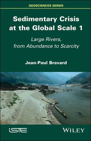 Sedimentary Crisis at the Global Scale 1 – Large Rivers, From Abundance to Scarcity de JP Bravard