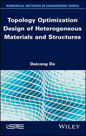 Topology Optimization Design of Heterogeneous Materials and Structures de D Da