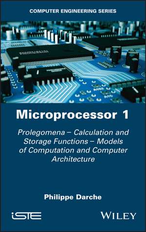 Microprocessor 1st Edition – Prolegomenes – Calculation and Storage Functions – Calculation Models and Computer Architecture de P Darche