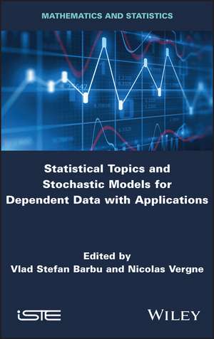 Statistical Topics and Stochastic Models for Dependent Data with Applications de Vlad Stefan Barbu
