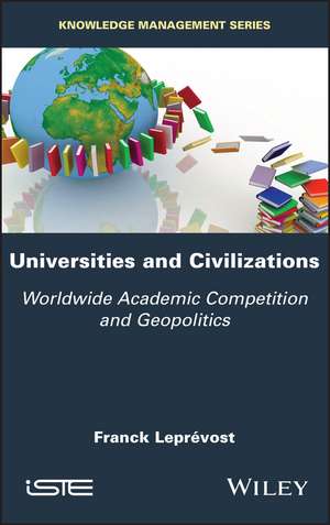 Universities and Civilizations – Worldwide Academic Competition and Geopolitics de F Leprévost