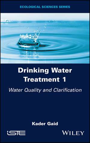 Drinking Water Treatment Volume 1 – Water Quality and Clarification de Gaid