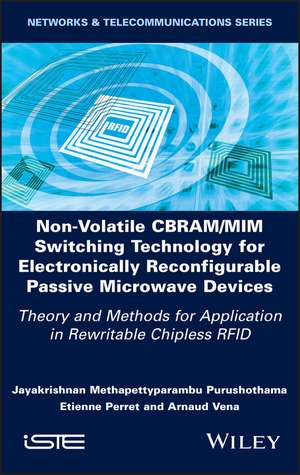 Non–Volatile CBRAM/MIM Switching Technology for El ectronically Reconfigurable Passive Microwave Devi ces: Theory and Methods for Application in Rewrita de PM Purushothama