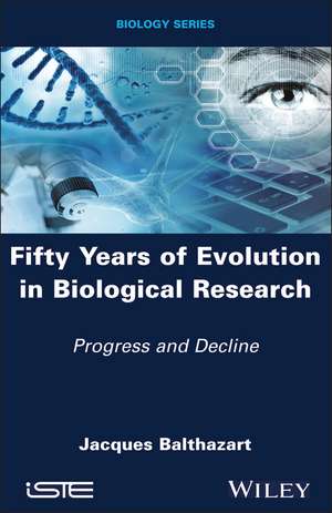 Fifty Years of Evolution in Biological Research – Progress and Decline de J Balthazart