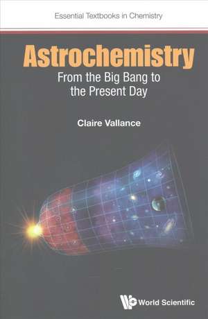 Astrochemistry and Atmospheric Chemistry: From the Big Bang to the Present Day de Claire Vallance