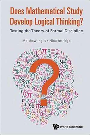 Does Mathematical Study Develop Logical Thinking?: Testing the Theory of Formal Discipline de Matthew Inglis