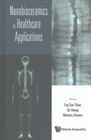 NANOBIOCERAMICS FOR HEALTHCARE APPLICATIONS de Jie Huang & Mamoru Aizawa Eng San Thian