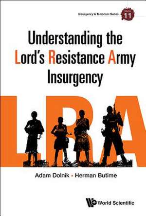 UNDERSTANDING THE LORD'S RESISTANCE ARMY INSURGENCY de Adam Dolnik & Herman Butime