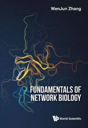 Fundamentals of Network Biology de Wenjun Zhang